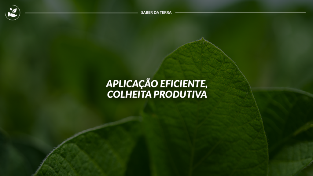 Aplicação eficiente, colheita produtiva